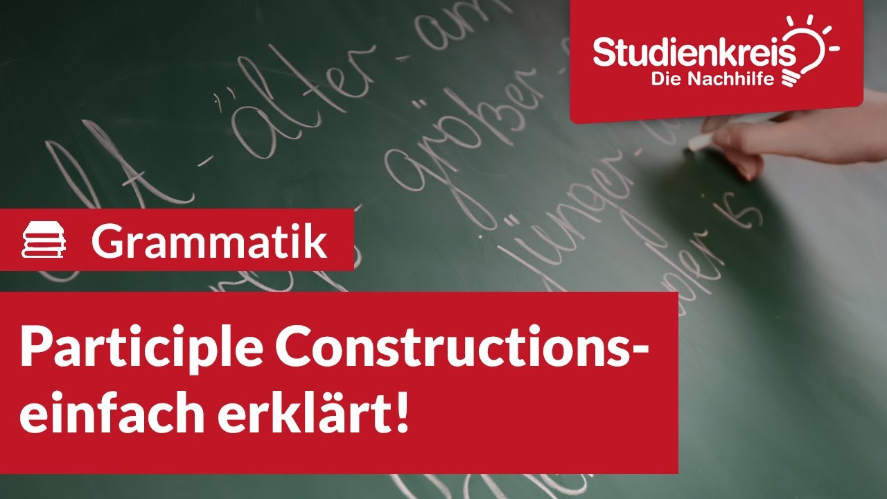 Participle Constructions! | Englisch verstehen mit dem Studienkreis